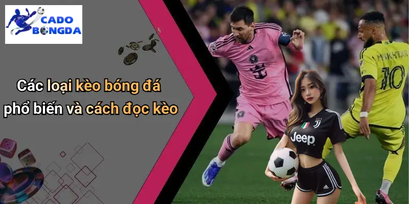 Các loại kèo bóng đá phổ biến và cách đọc kèo