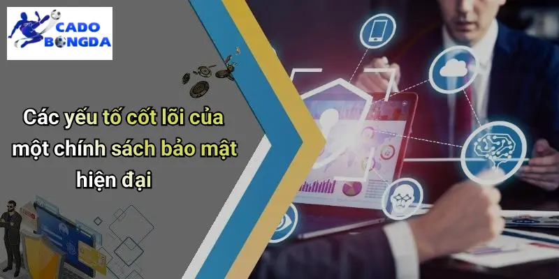 Chính Sách Bảo Mật 2 Các yếu tố cốt lõi của một chính sách bảo mật hiện đại