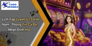 Lịch Tập Luyện U23 Việt Nam: Thông Tin Cá Độ, Nhận Định Hot