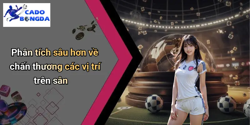 Phân tích sâu hơn về chấn thương các vị trí trên sân