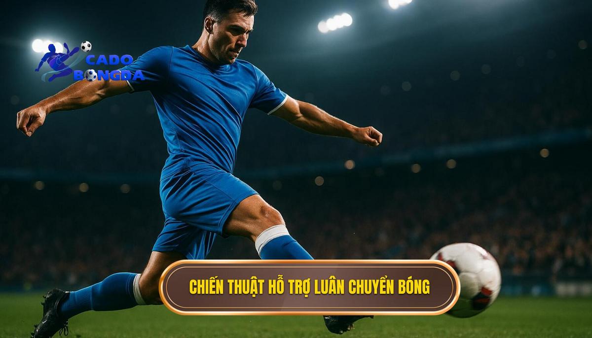 Các thành phần chiến thuật bổ trợ cho việc luân chuyển bóng