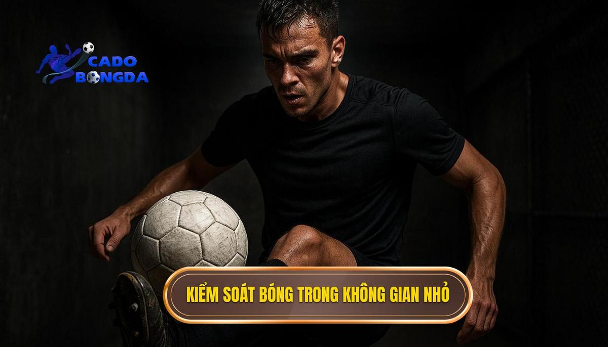Tầm quan trọng của kiểm soát bóng trong phạm vi nhỏ