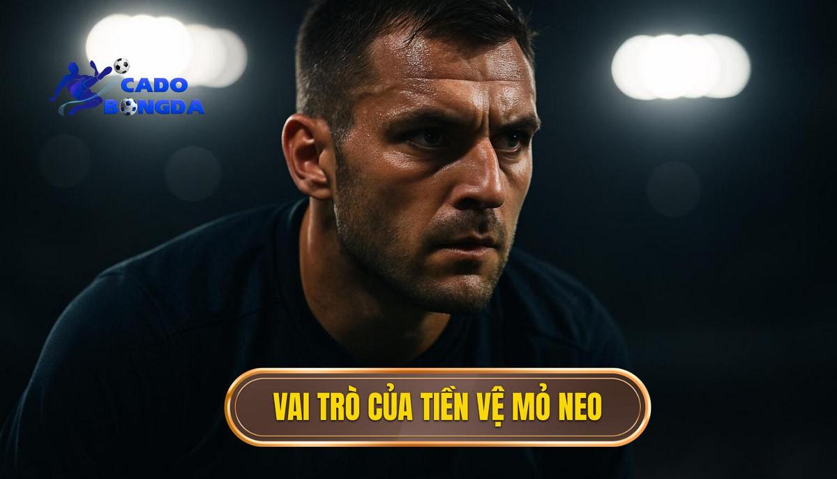 Vai trò then chốt của tiền vệ mỏ neo trong hệ thống