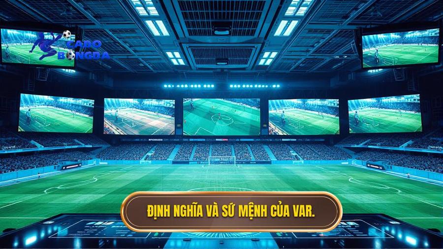 VAR là gì? Định nghĩa và sứ mệnh cốt lõi