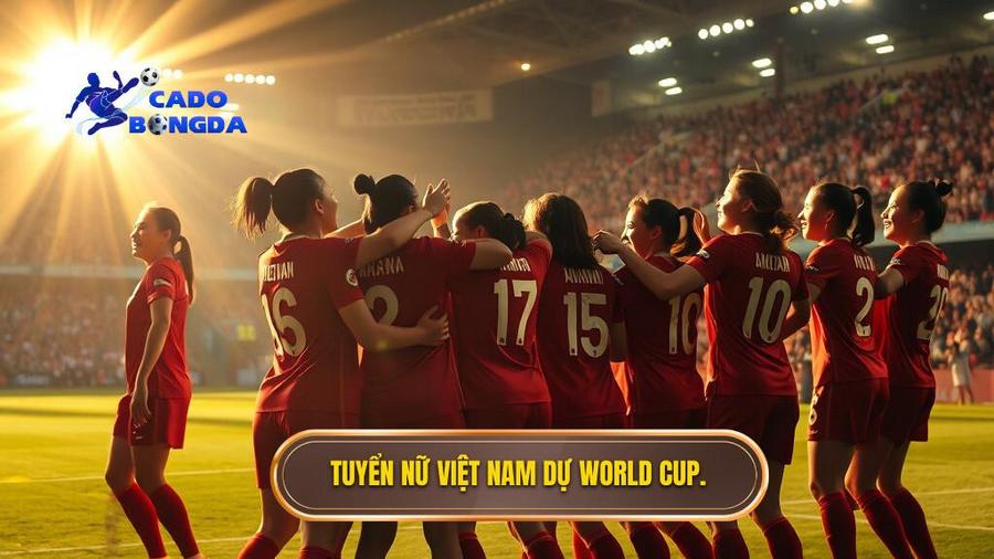 Lịch sử huy hoàng: Cột mốc bóng đá nữ Việt Nam lần đầu dự World Cup
