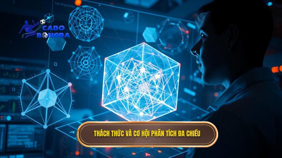 Phân tích đa chiều: Thách thức và Cơ hội
