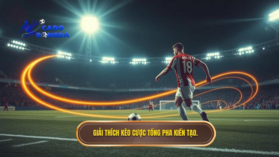 Kèo cược tổng số pha kiến tạo là gì?