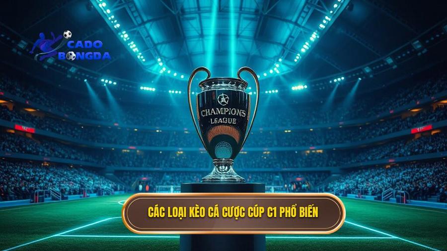 2. Các loại kèo cá cược Cúp C1 phổ biến