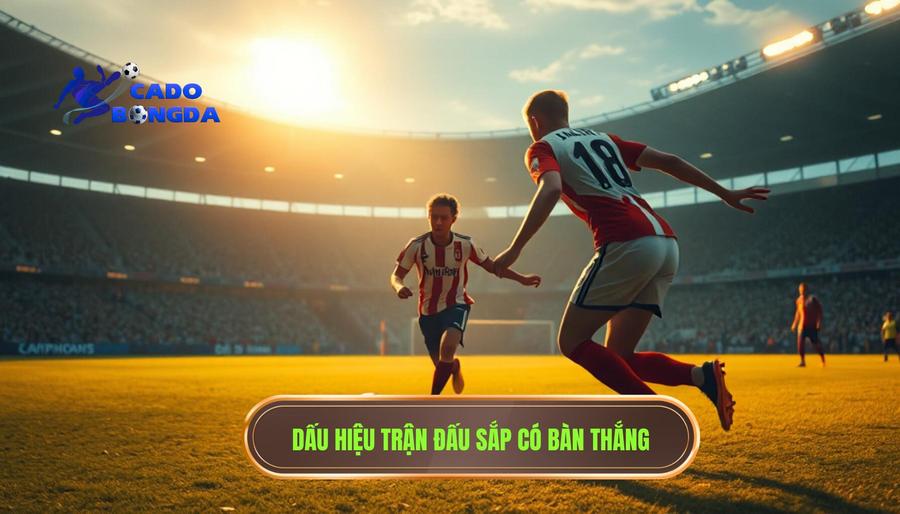 Trận đấu bắt đầu có mùi bàn thắng: Bí kíp đọc trận đấu từ chuyên gia 1 Thế nào là trận đấu bắt đầu có mùi bàn thắng?