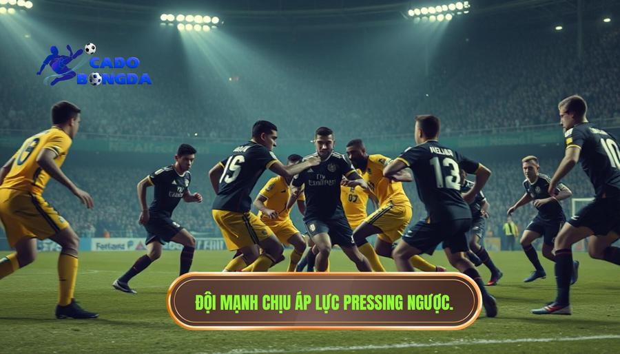 Hiểu rõ bản chất: Thế nào là đội mạnh đang bị pressing ngược?
