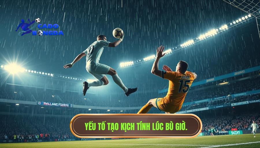 Những yếu tố ảnh hưởng đến kịch tính trong thời gian bù giờ