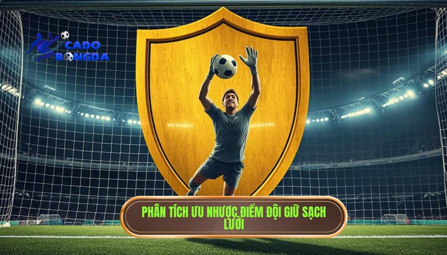 2. Phân tích ưu nhược điểm đội giữ sạch lưới